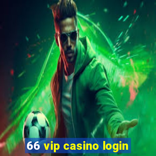 66 vip casino login