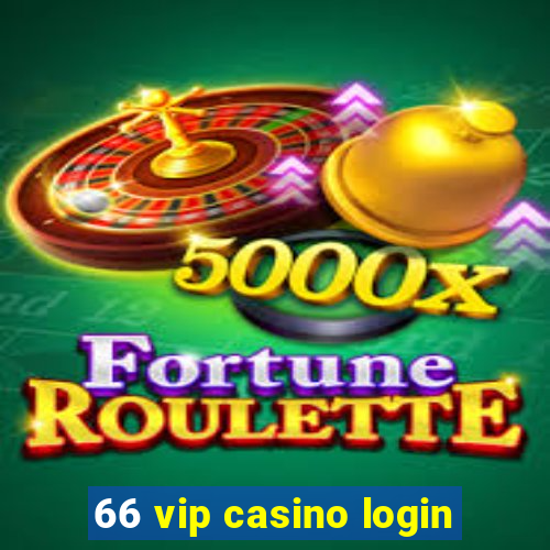 66 vip casino login