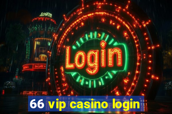 66 vip casino login