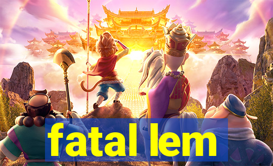 fatal lem