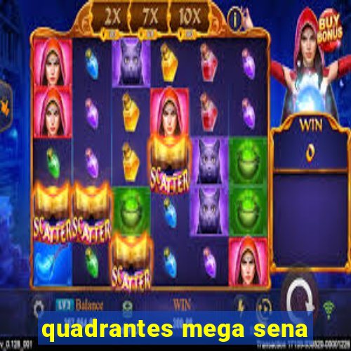 quadrantes mega sena