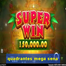 quadrantes mega sena