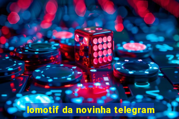 lomotif da novinha telegram