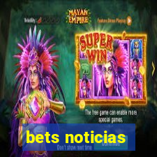 bets noticias