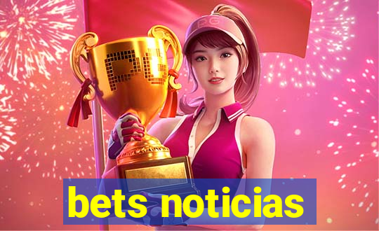 bets noticias