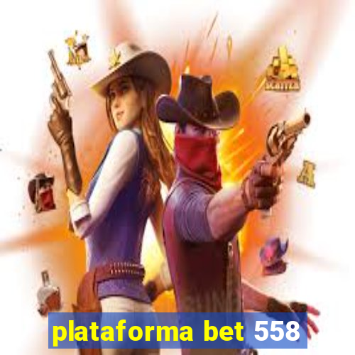 plataforma bet 558