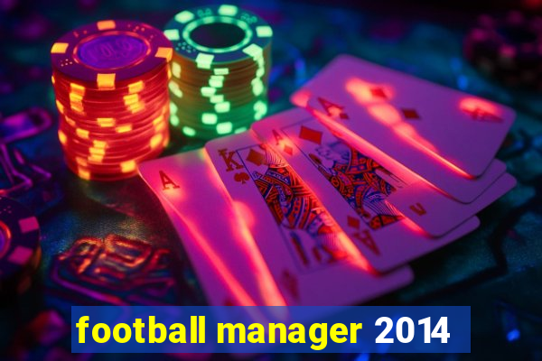 football manager 2014