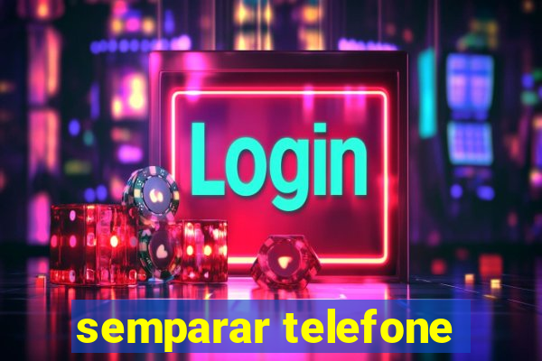 semparar telefone