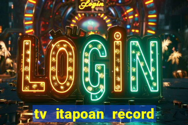 tv itapoan record bahia ao vivo