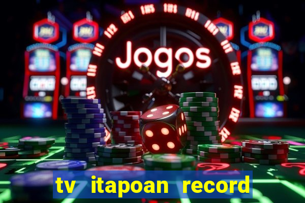 tv itapoan record bahia ao vivo