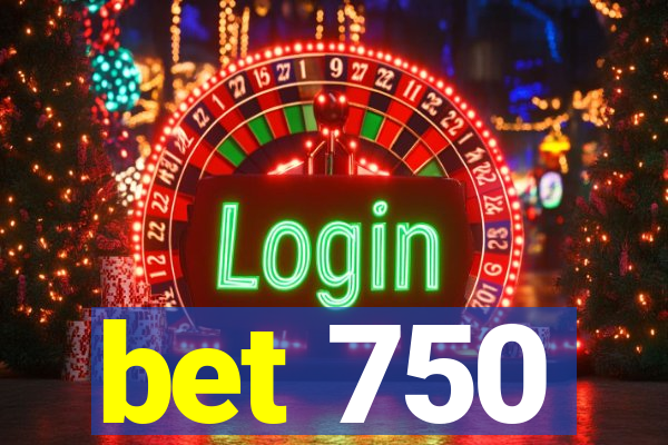 bet 750