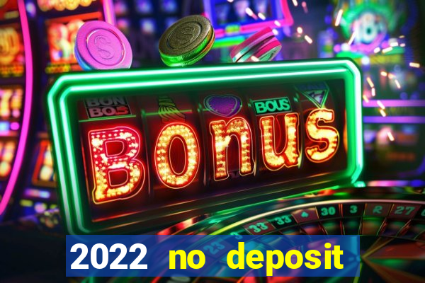 2022 no deposit bonus casino