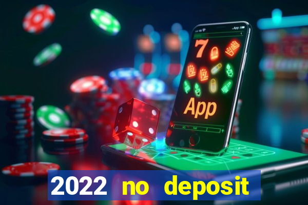 2022 no deposit bonus casino