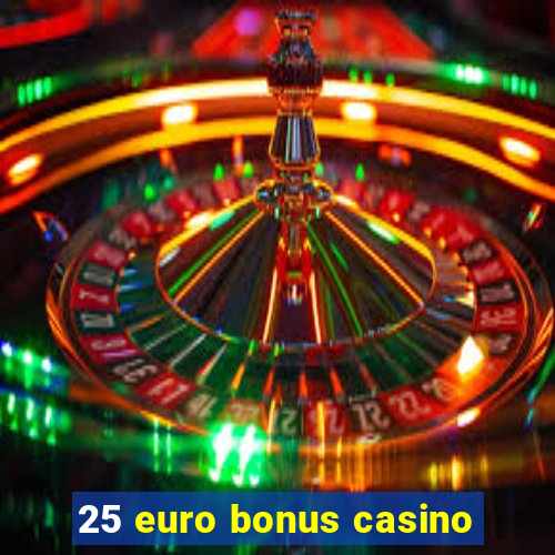 25 euro bonus casino