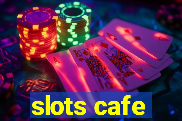 slots cafe