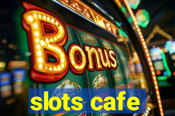 slots cafe