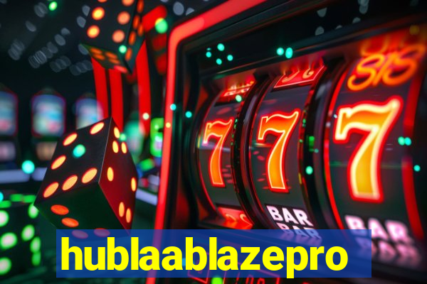 hublaablazepro