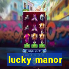 lucky manor