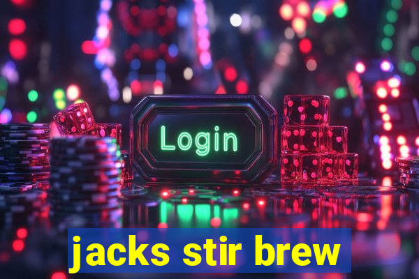 jacks stir brew