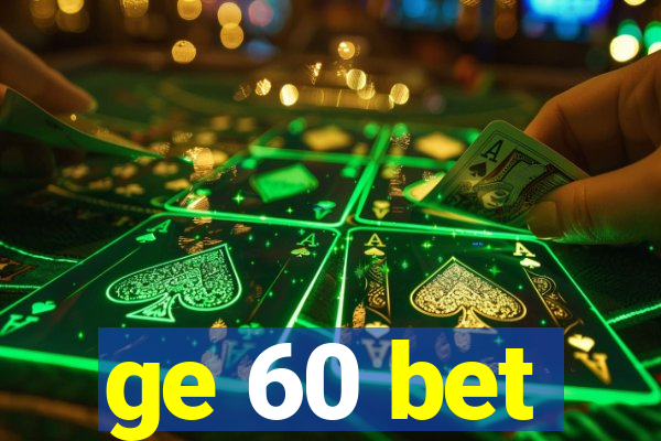 ge 60 bet