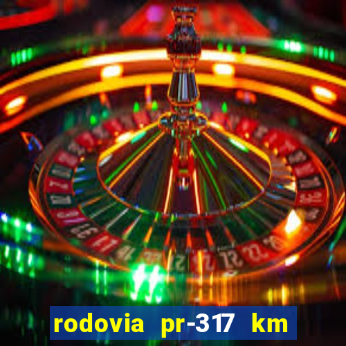 rodovia pr-317 km 155 0m sentido cresc