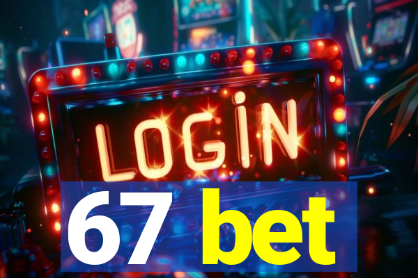 67 bet