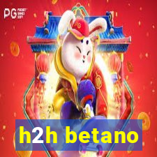 h2h betano