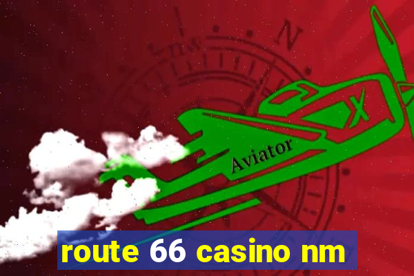 route 66 casino nm