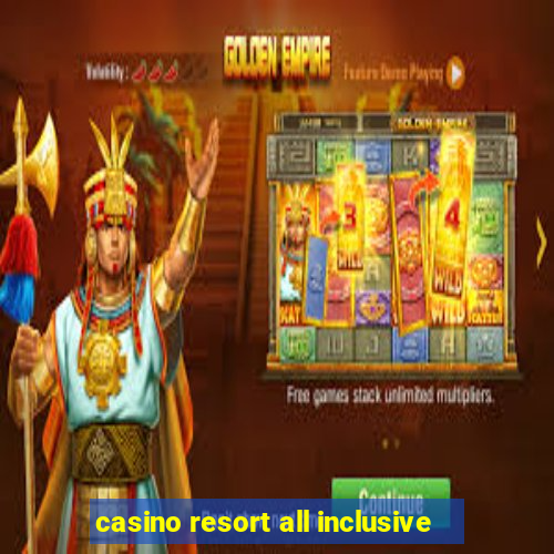 casino resort all inclusive