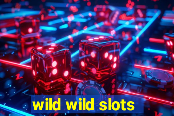 wild wild slots