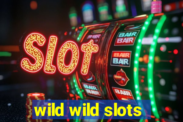 wild wild slots