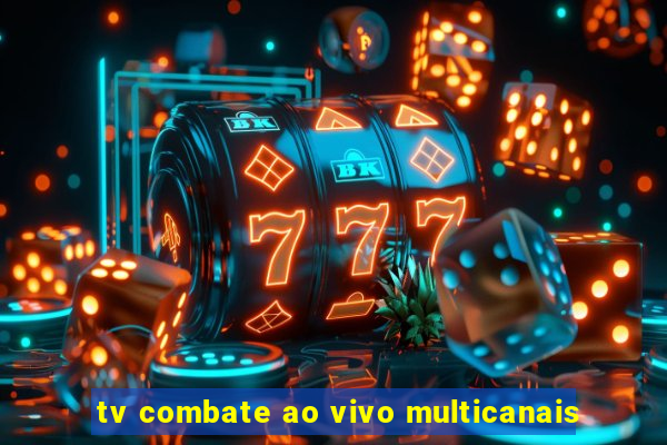 tv combate ao vivo multicanais