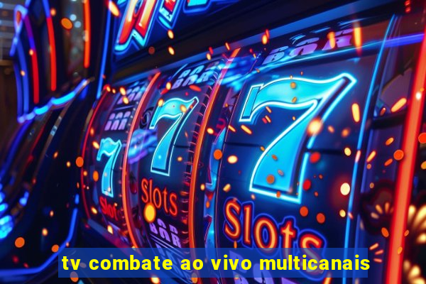 tv combate ao vivo multicanais