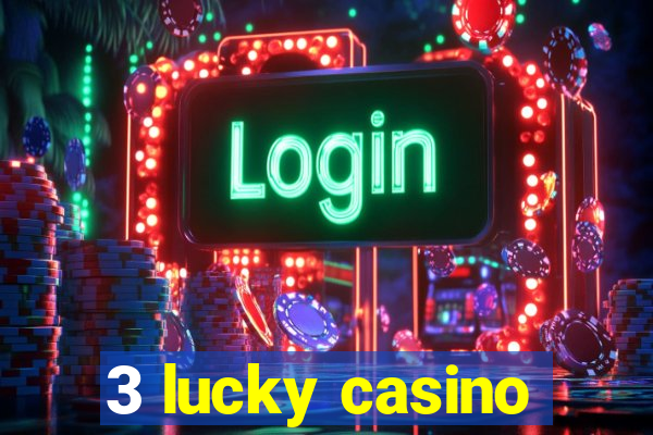 3 lucky casino