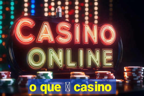 o que 茅 casino