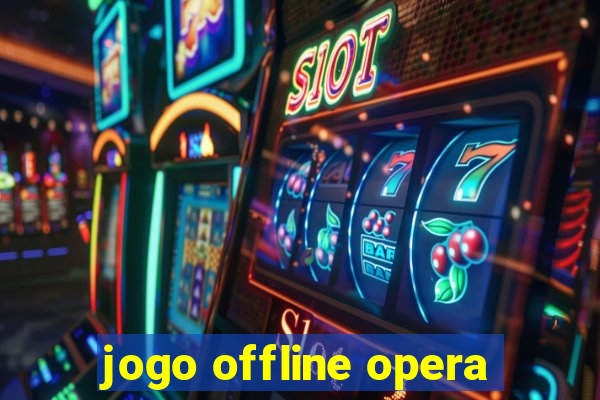 jogo offline opera