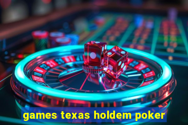 games texas holdem poker