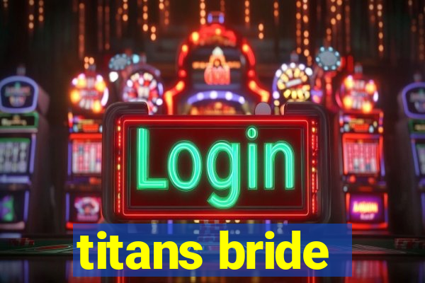 titans bride