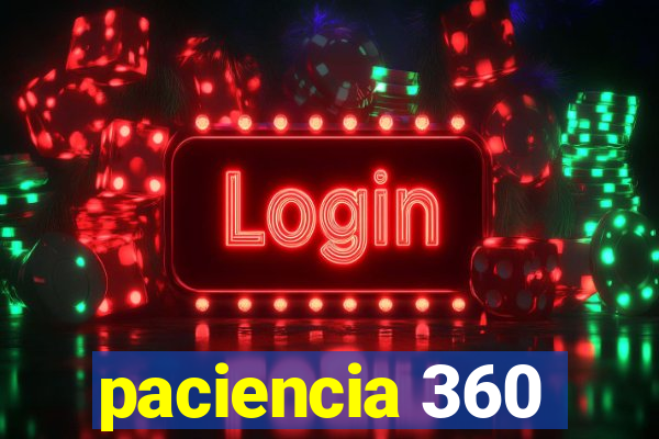 paciencia 360