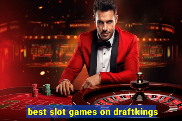 best slot games on draftkings