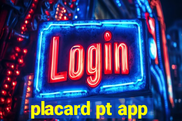 placard pt app