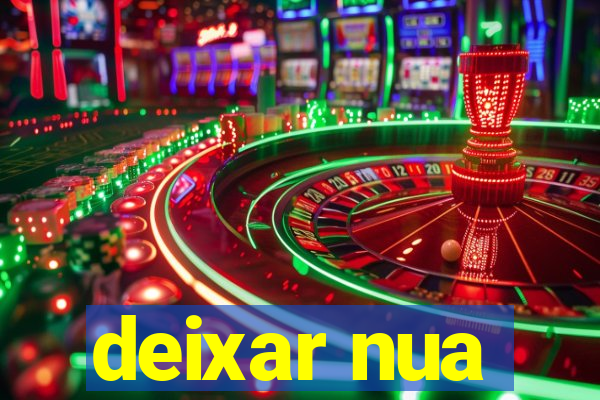 deixar nua