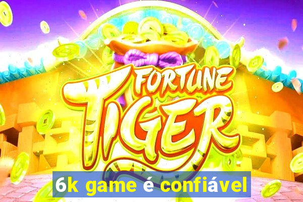 6k game é confiável