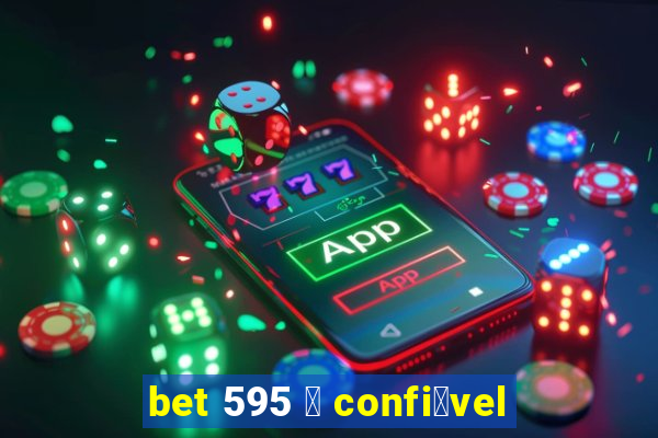 bet 595 茅 confi谩vel