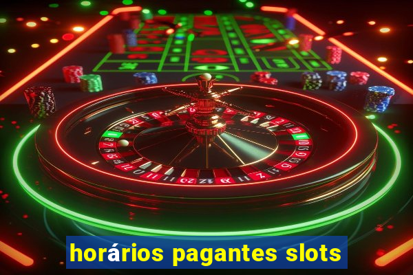 horários pagantes slots