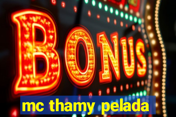 mc thamy pelada