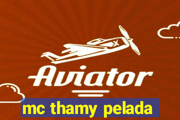 mc thamy pelada