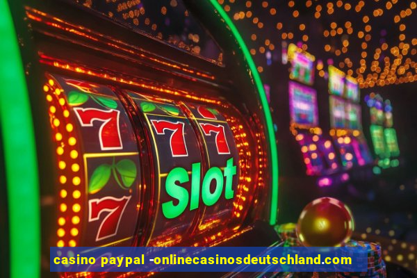 casino paypal -onlinecasinosdeutschland.com