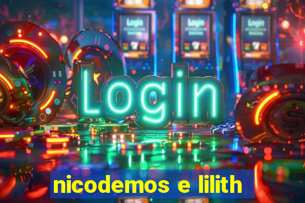 nicodemos e lilith