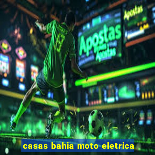 casas bahia moto eletrica